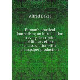

Книга Pitman's practical journalism; an introduction to every description of literary effort in association with newspaper production