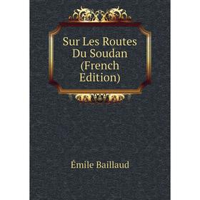 

Книга Sur Les Routes Du Soudan (French Edition)