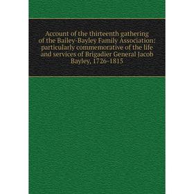 

Книга Account of the thirteenth gathering of the Bailey-Bayley Family Association