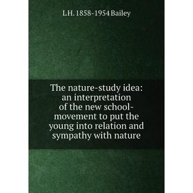 

Книга The nature-study idea: an interpretation of the new school-movement to put the young into relation and sympathy with nature