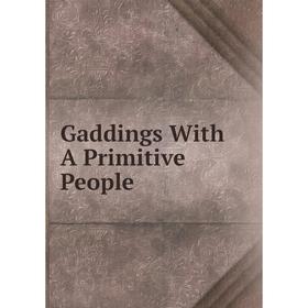 

Книга Gaddings With A Primitive People