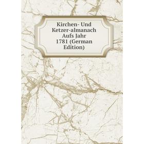 

Книга Kirchen- Und Ketzer-almanach Aufs Jahr 1781