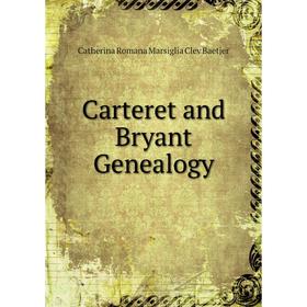 

Книга Carteret and Bryant Genealogy