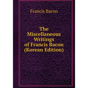 

Книга The Miscellaneous Writings of Francis Bacon (Korean Edition)