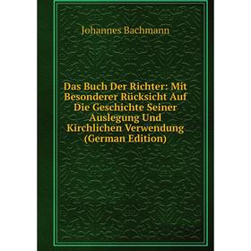 

Книга Das Buch Der Richter: Mit Besonderer Rücksicht Auf Die Geschichte Seiner Auslegung Und Kirchlichen Verwendung (German Edition)