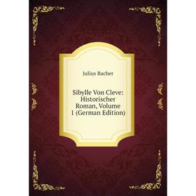 

Книга Sibylle Von Cleve: Historischer Roman, Volume 1 (German Edition)