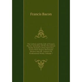 

Книга The Letters and the Life of Francis Bacon