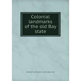 

Книга Colonial landmarks of the old Bay state
