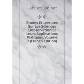 

Книга Études Et Lectures Sur Les Sciences D'observation Et Leurs Applications Pratiques, Volume 7 (French Edition)