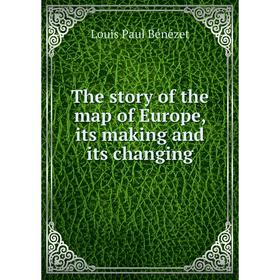 

Книга The story of the map of Europe, its making and its changing
