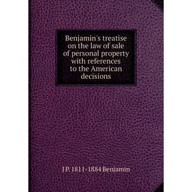 

Книга Benjamin's treatise on the law of sale of personal property with references to the American decisions