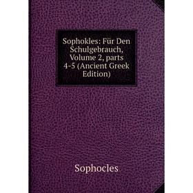 

Книга Sophokles: Für Den Schulgebrauch, Volume 2, parts 4-5 (Ancient Greek Edition)