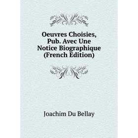 

Книга Oeuvres choisies, Pub Avec Une Notice Biographique