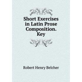 

Книга Short Exercises in Latin Prose Composition. Key