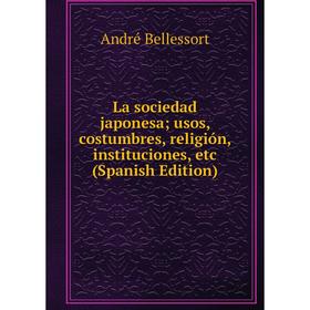 

Книга La sociedad japonesa; usos, costumbres, religión, instituciones, etc
