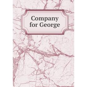 

Книга Company for George