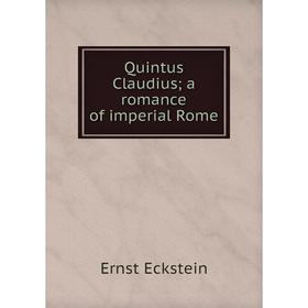 

Книга Quintus Claudius; a romance of imperial Rome
