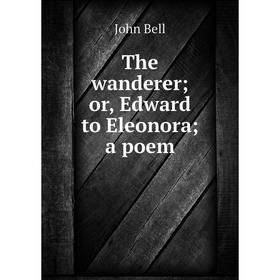 

Книга The wanderer; or, Edward to Eleonora; a poem