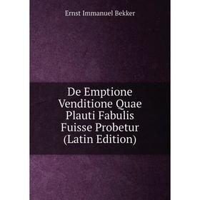 

Книга De Emptione Venditione Quae Plauti Fabulis Fuisse Probetur (Latin Edition)