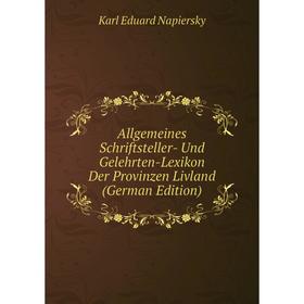 

Книга Allgemeines Schriftsteller- Und Gelehrten-Lexikon Der Provinzen Livland (German Edition)