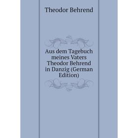 

Книга Aus dem Tagebuch meines Vaters Theodor Behrend in Danzig (German Edition)