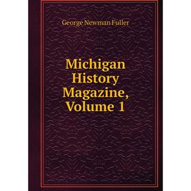 

Книга Michigan History Magazine, Volume 1