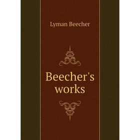 

Книга Beecher's works