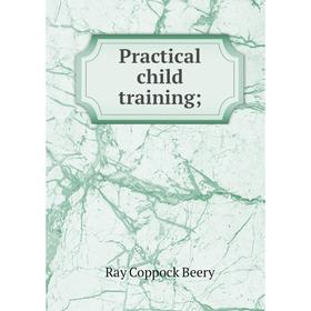 

Книга Practical child training