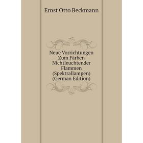 

Книга Neue Vorrichtungen Zum Färben Nichtleuchtender Flammen (Spektrallampen)