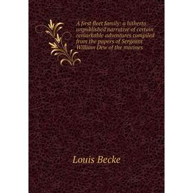 

Книга A first fleet family: a hitherto unpublished narrative of certain remarkable adventures compiled from the papers of Sergeant William Dew of the