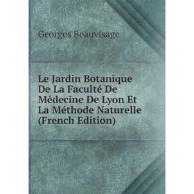 

Книга Le Jardin Botanique De La Faculté De Médecine De Lyon Et La Méthode Naturelle