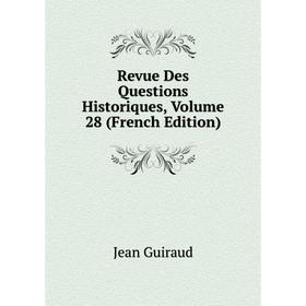 

Книга Revue Des Questions Historiques, Volume 28 (French Edition)