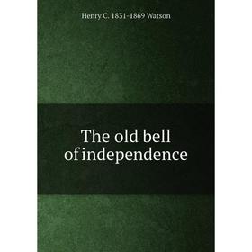 

Книга The old bell of independence