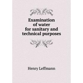 

Книга Examination of water for sanitary and technical purposes