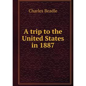 

Книга A trip to the United States in 1887
