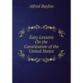 

Книга Easy Lessons On the Constitution of the United States
