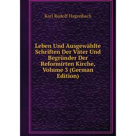 

Книга Leben Und Ausgewählte Schriften Der Väter Und Begründer Der Reformirten Kirche, Volume 3