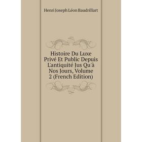

Книга Histoire Du Luxe Privé Et Public Depuis L'antiquité Jus Qu'à Nos Jours, Volume 2 (French Edition)