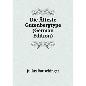 

Книга Die Älteste Gutenbergtype (German Edition)