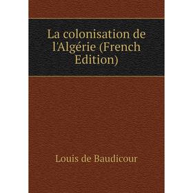 

Книга La colonisation de l'Algérie
