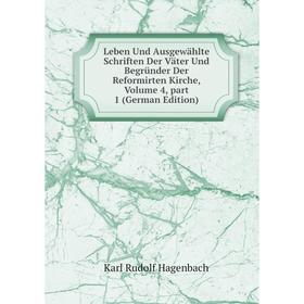 

Книга Leben Und Ausgewählte Schriften Der Väter Und Begründer Der Reformirten Kirche, Volume 4, part 1