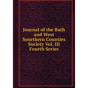 

Книга Journal of the Bath and West Sourthern Counties Society Vol. III Fourth Series