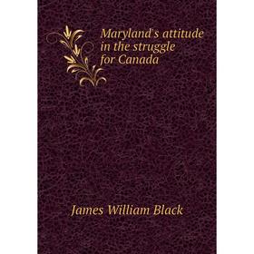 

Книга Maryland's attitude in the struggle for Canada