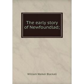 

Книга The early story of Newfoundlad