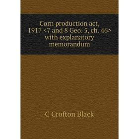 

Книга Corn production act, 1917 with explanatory memorandum