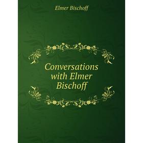 

Книга Conversations with Elmer Bischoff