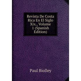 

Книга Revista De Costa Rica En El Siglo Xix., Volume 1 (Spanish Edition)