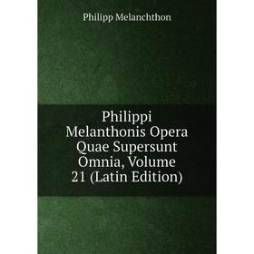 

Книга Philippi Melanthonis Opera Quae Supersunt Omnia, Volume 21 (Latin Edition)