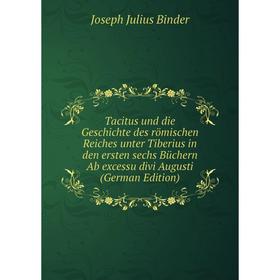 

Книга Tacitus und die Geschichte des römischen Reiches unter Tiberius in den ersten sechs Büchern Ab excessu divi Augusti (German Edition)