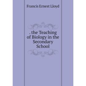 

Книга The Teaching of Biology in the Secondary School